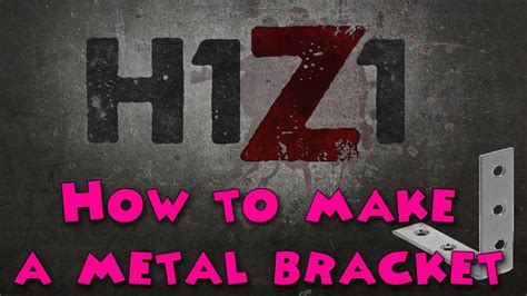 how to create metal bracket h1z1|Howto H1Z1: METAL BRACKET .